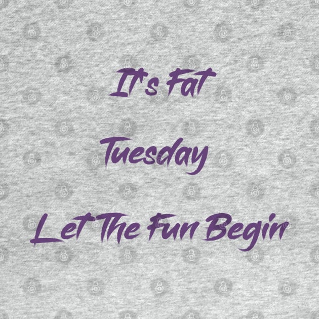 It's Fat Tuesday Let The Fun Begin T-shirt by amelsara